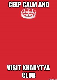 Ceep calm and Visit Kharytya CLUB