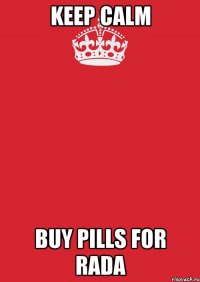 Keep Calm buy pills for rada