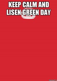 keep calm and lisen Green Day 