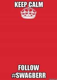 Keep CALM follow #SWAGBERR