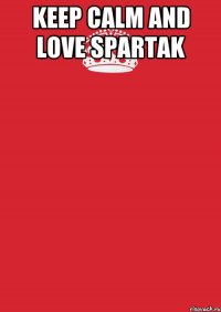 Keep calm and love SPARTAK 