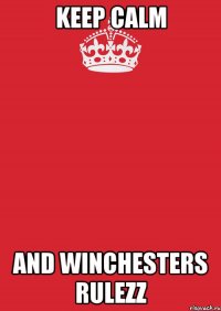 keep calm and winchesters rulezz