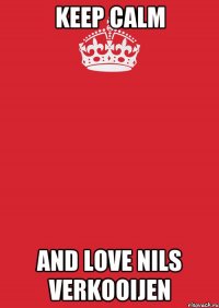 Keep calm and love Nils Verkooijen