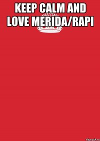 Keep calm and love Merida/Rapi 