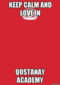 Keep Calm And love in Qostanay Academy