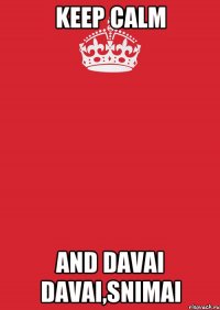 keep calm and davai davai,snimai