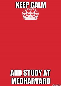 Keep calm and study at MedHarvard