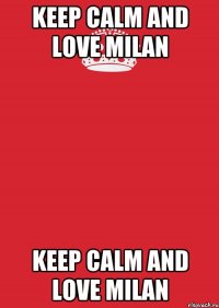 KEEP CALM and LOVE MILAN KEEP CALM and LOVE MILAN