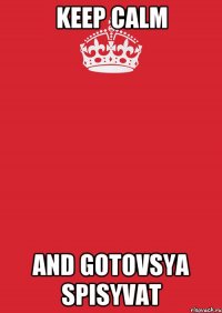 Keep Calm and gotovsya spisyvat