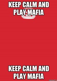 Keep calm and play Mafia Keep calm and play Mafia