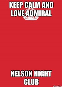 KEEP CAlM AnD LOVE ADMIRAl NELson night Club