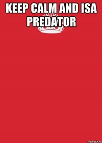 keep calm and isa predator 