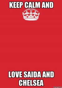 Keep calm and love Saida and Chelsea