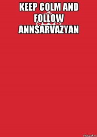 Keep colm and follow annsarvazyan 