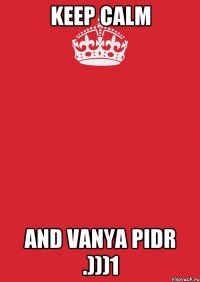 Keep calm And vanya pidr .)))1