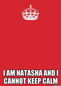  I am Natasha and i cannot keep calm