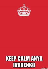  Keep Calm Anya Ivanenko