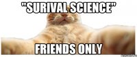 "Surival Science" Friends Only