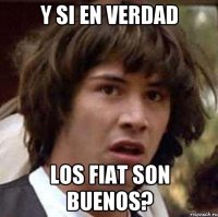 Y si en verdad los FIAT son buenos?