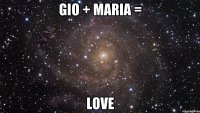 GIO + MARIA = LOVE