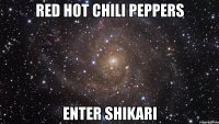 red hot chili peppers enter shikari