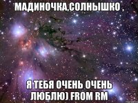 Мадиночка,солнышко , Я тебя очень очень люблю) from RM