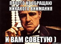 Просто не обращаю никакого внимания И вам советую )