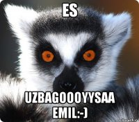 ES UZBAGOOOYYSAA EMIL:-)