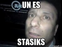 UN ES STASIKS