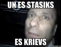 UN ES STASIKS ES KRIEVS