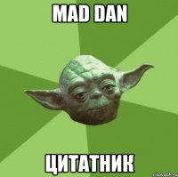 Mad Dan Цитатник