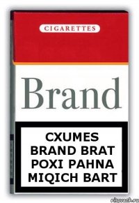 cxumes Brand brat poxi pahna miqich bart