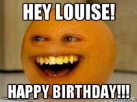 HEY LOUISE! HAPPY BIRTHDAY!!!