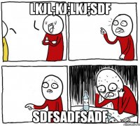 lkjl;kj;lkj;sdf sdfsadfsadf