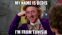 My name is Bedis I'm from Tunisia