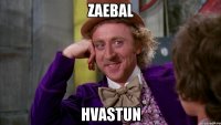 Zaebal Hvastun