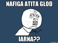 nafiga atita glod iarna??