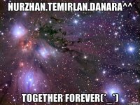 Nurzhan.Temirlan.Danara^^ Together Forever(*_*)