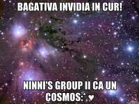 Bagativa invidia in cur! Ninni's group ii ca un cosmos:* ♥