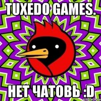 Tuxedo Games. Нет чатовЬ :D
