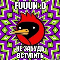 FUUUN :D не забудь вступить
