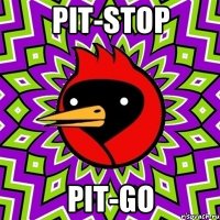 pit-stop pit-go