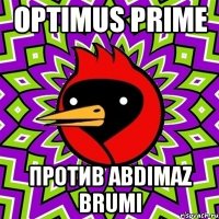 Optimus PRIME Против Abdimaz BRUMI