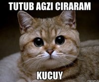 Tutub agzi ciraram kucuy