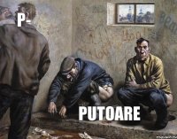 P- PUTOARE
