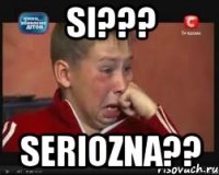 SI??? Seriozna??