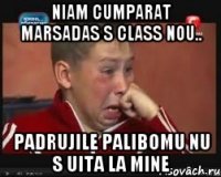 niam cumparat marsadas s class nou.. padrujile palibomu nu s uita la mine