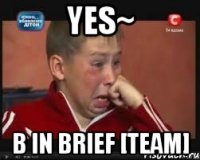 YES~ В In brief [team]