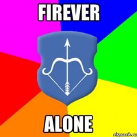 FIREVER ALONE