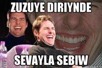 Zuzuye diriynde Sevayla Sebiw